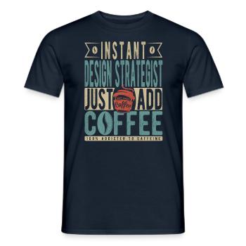 Instant Design Strategist Just Add Coffee - Men's T-Shirt - navy - Front - AI Model Male 178 light (178cm)