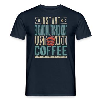 Instant Educational Technologist Just Add Coffee - Men's T-Shirt - navy - Front - AI Model Male 178 light (178cm)