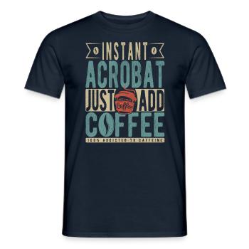 Instant Acrobat Just Add Coffee - Men's T-Shirt - navy - Front - AI Model Male 178 light (178cm)