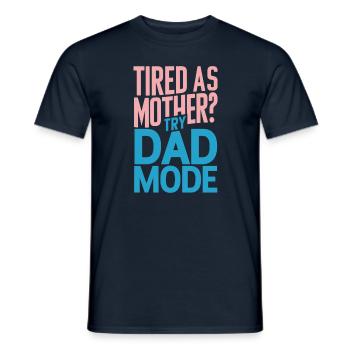Müde Wie Mutter? Probiere Den Papa Modus - Männer T-Shirt - Navy - Vorne - AI Model Male 178 light (178cm)