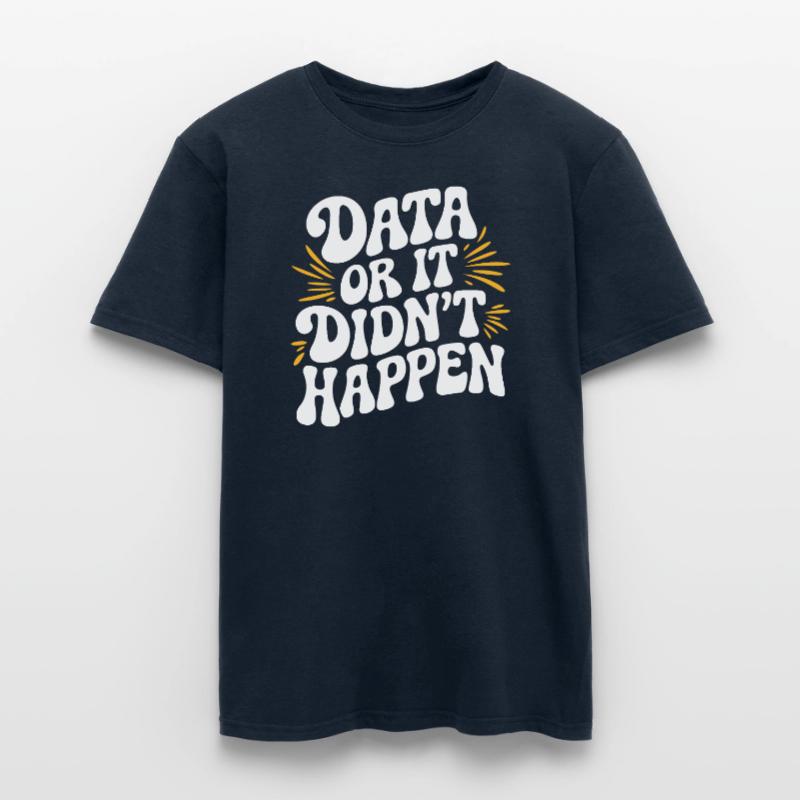 Data or It Didn't Happen Data Analyst Data Men’s T-shirt