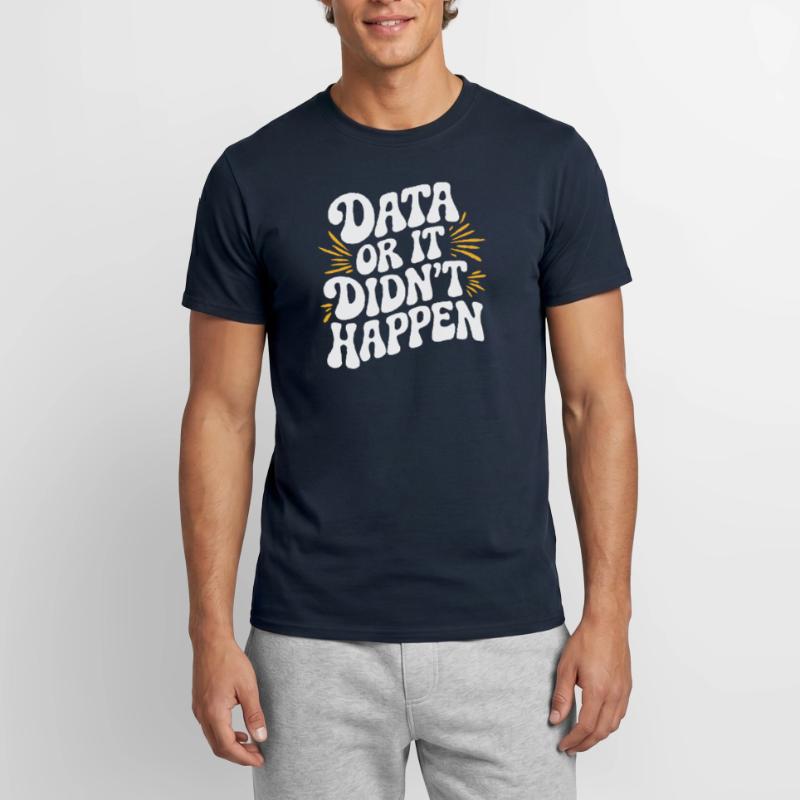 Data or It Didn't Happen Data Analyst Data Men’s T-shirt
