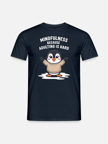 Achtsamkeit Weil Erwachsensein Schwer Ist - Männer T-Shirt - Navy