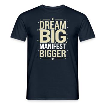 Dream Big Manifest Bigger Quote - Men's T-Shirt - navy - Front - AI Model Male 178 light (178cm)