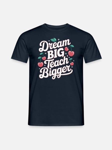 Träume Groß, Lehre Größer Lehrer Inspiration - Männer T-Shirt - Navy