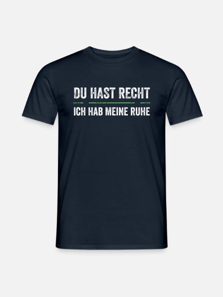 Du Hast Recht Und Ich Meine Ruhe - Männer T-Shirt - Navy
