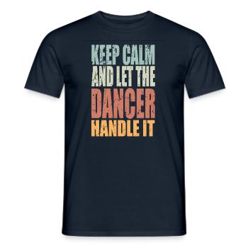 Keep Calm Tänzer Spruch Tänzer Geschenk - Männer T-Shirt - Navy - Vorne - AI Model Male 178 light (178cm)