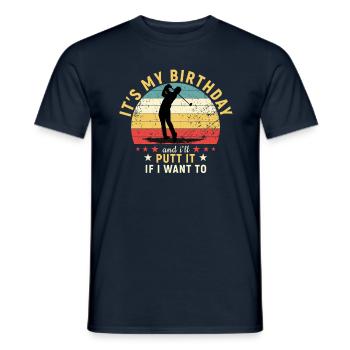 Golf It s My Birthday and I ll Putt It If I W - Männer T-Shirt - Navy - Vorne - AI Model Male 178 light (178cm)
