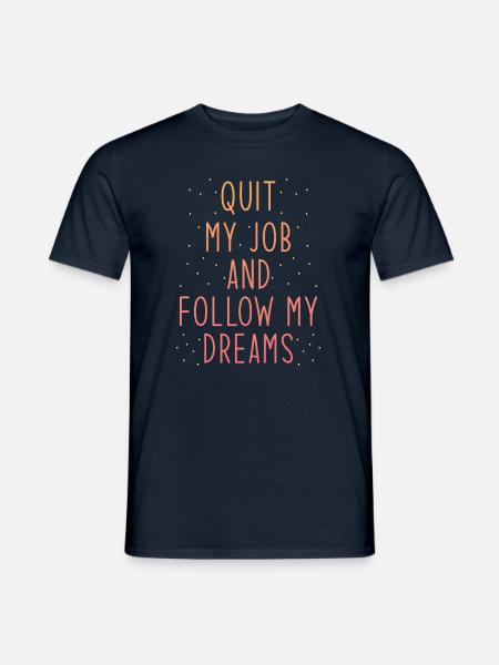 Job Termination Saying Dream Consequences - Men's T-Shirt - navy