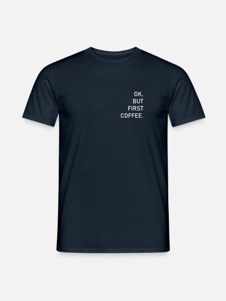 OK, BUT FIRST COFFEE - Männer T-Shirt - Navy