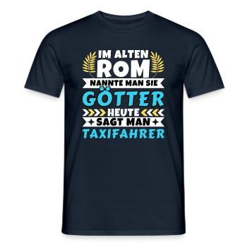 Im alten Rom waren Sie Götter. Heute Taxifahrer - Männer T-Shirt - Navy - Vorne - AI Model Male 178 light (178cm)