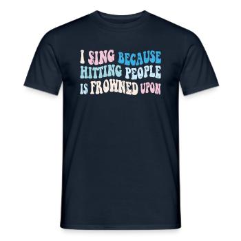 I sing because hitting people is frowned upon - Men's T-Shirt - navy - Front - AI Model Male 178 light (178cm)