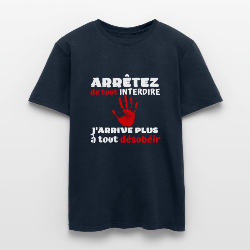 Arrêtez de tout interdire j'arrive plus à désobéir T-shirt homme