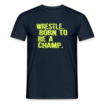 Wrestle Born To Be A Champ Wrestler Gift Geschenk - Männer T-Shirt - Navy - Vorne - AI Model Male 178 light (178cm)