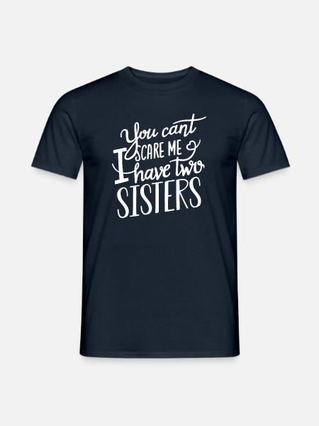 You can't scare me I have 2 sisters Funny Gift - Men's T-Shirt - navy
