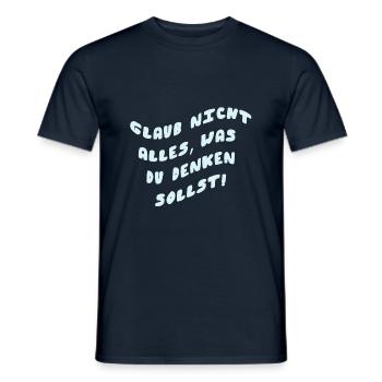 Glaub nicht alles was du denken sollst - Männer T-Shirt - Navy - Vorne - AI Model Male 178 light (178cm)
