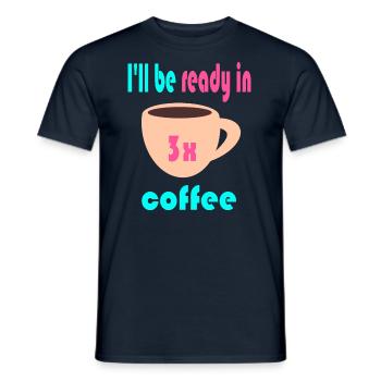 I'll Be Ready in 3x Coffee 2 - Men's T-Shirt - navy - Front - AI Model Male 178 light (178cm)