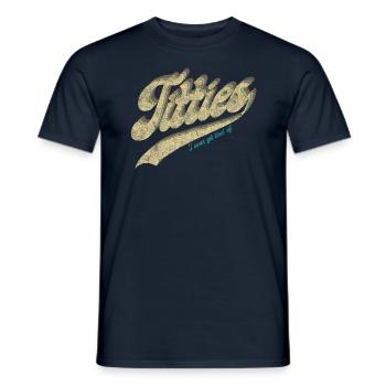 Tits: Ich werde nie müde von.... Lustiges Retro - Männer T-Shirt - Navy - Vorne - AI Model Male 178 light (178cm)