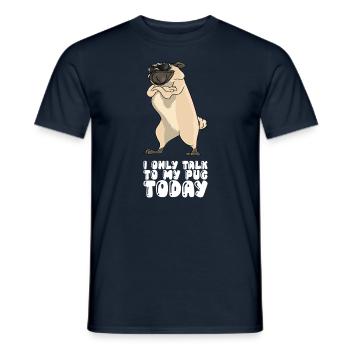 I Only Talk To My Pug Today - Men's T-Shirt - navy - Front - AI Model Male 178 light (178cm)