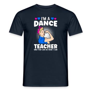 Je suis professeur de danse, seuls quelques-uns peuvent faire ce que je peux - T-shirt homme - marine - Devant - AI Model Male 178 light (178cm)