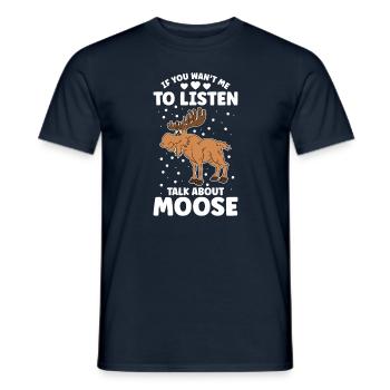 If You Want Me To Listen Talk About Moose - Männer T-Shirt - Navy - Vorne - AI Model Male 178 light (178cm)