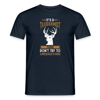 It's A Taxidermist Thing Don't Try To Understand - Men's T-Shirt - navy - Front - AI Model Male 178 light (178cm)