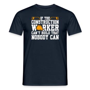If The Construction Worker Can't Build That - Men's T-Shirt - navy - Front - AI Model Male 178 light (178cm)