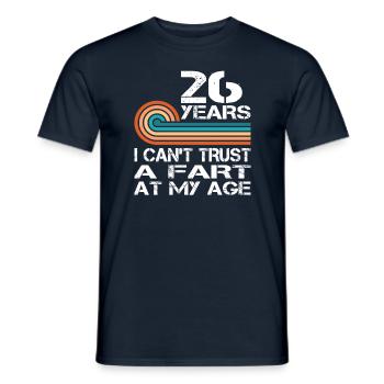 I Can't Trust A Fart At My Age 26 Birthday - Men's T-Shirt - navy - Front - AI Model Male 178 light (178cm)