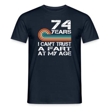 I Can't Trust A Fart At My Age 74 Birthday - Männer T-Shirt - Navy - Vorne - AI Model Male 178 light (178cm)