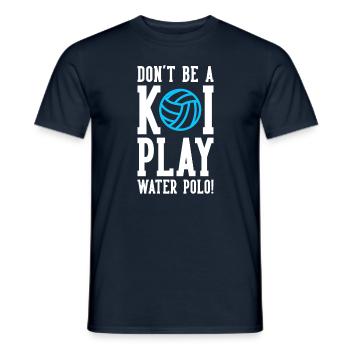 Don't Be A Koi Play Water Polo - Men's T-Shirt - navy - Front - AI Model Male 178 light (178cm)
