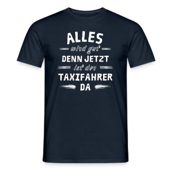 Alles wird gut denn jetzt ist der Taxifahrer da - Männer T-Shirt - Navy - Vorne - AI Model Male 178 light (178cm)
