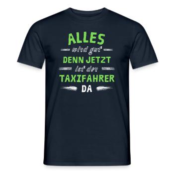 Alles wird gut denn jetzt ist der Taxifahrer da - Männer T-Shirt - Navy - Vorne - AI Model Male 178 light (178cm)