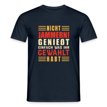 Nicht jammern! Genießt was ihr gewählt habt - Männer T-Shirt - Navy - Vorne - AI Model Male 178 light (178cm)