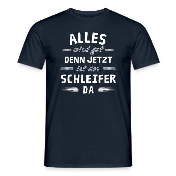 Alles wird gut denn jetzt ist der Schleifer da - Männer T-Shirt - Navy - Vorne - AI Model Male 178 light (178cm)