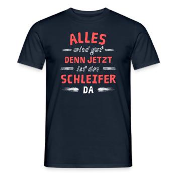 Alles wird gut denn jetzt ist der Schleifer da - Männer T-Shirt - Navy - Vorne - AI Model Male 178 light (178cm)