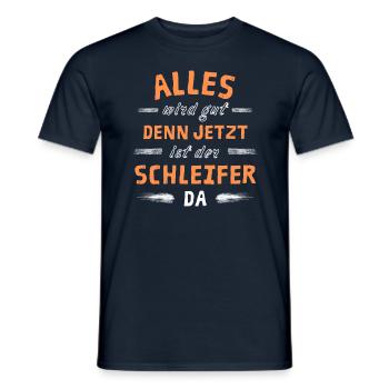 Alles wird gut denn jetzt ist der Schleifer da - Männer T-Shirt - Navy - Vorne - AI Model Male 178 light (178cm)