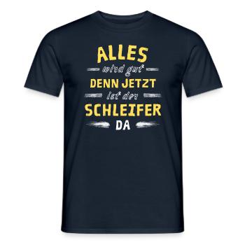 Alles wird gut denn jetzt ist der Schleifer da - Männer T-Shirt - Navy - Vorne - AI Model Male 178 light (178cm)