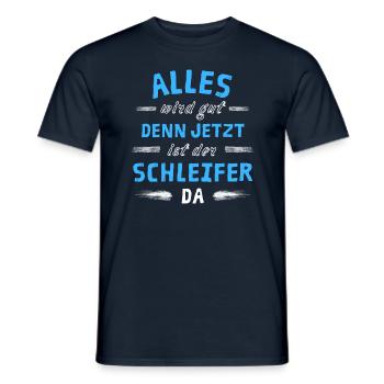 Alles wird gut denn jetzt ist der Schleifer da - Männer T-Shirt - Navy - Vorne - AI Model Male 178 light (178cm)