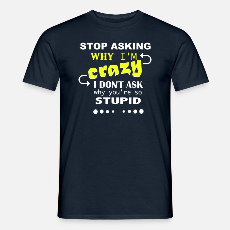 Don't ask me why I'm crazy - Männer T-Shirt - Navy