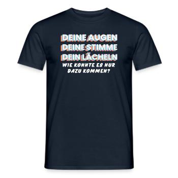DEINE AUGEN, STIMME, LÄCHELN. Wie kam es nur dazu! - Männer T-Shirt - Navy - Vorne - AI Model Male 178 light (178cm)