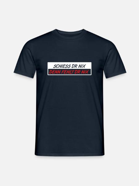 Schiess dr nix, denn fehlt dr nix - Männer T-Shirt - Navy