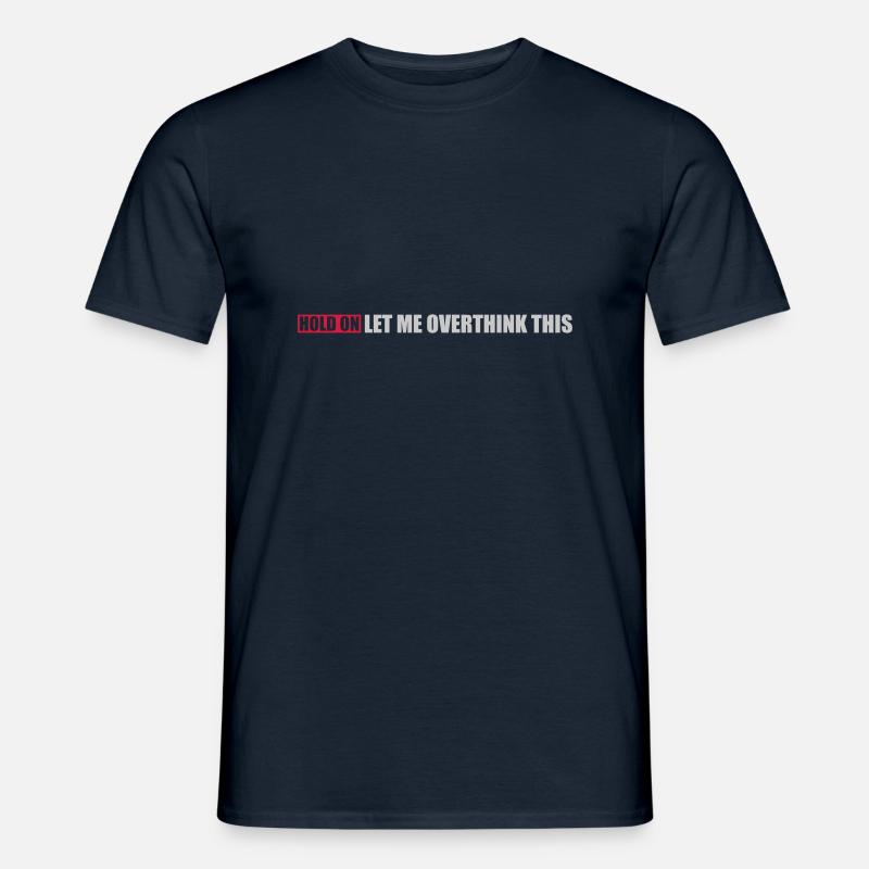 Let me overthink this - Männer T-Shirt - Navy
