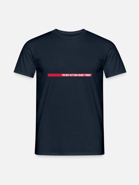 not getting ready today - Men's T-Shirt - navy