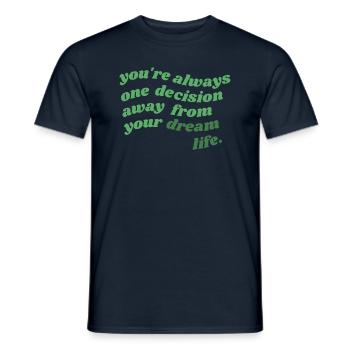 always one decision away from your dream life - Men's T-Shirt - navy - Front - AI Model Male 178 light (178cm)