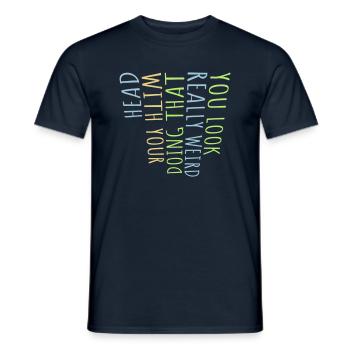 you look really weird - Männer T-Shirt - Navy - Vorne - AI Model Male 178 light (178cm)