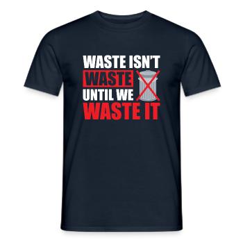 Waste isn't waste until we waste it - Männer T-Shirt - Navy - Vorne - AI Model Male 178 light (178cm)