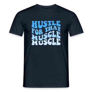 Hustle For That Muscle Muscle - Männer T-Shirt - Navy - Vorne - AI Model Male 178 light (178cm)