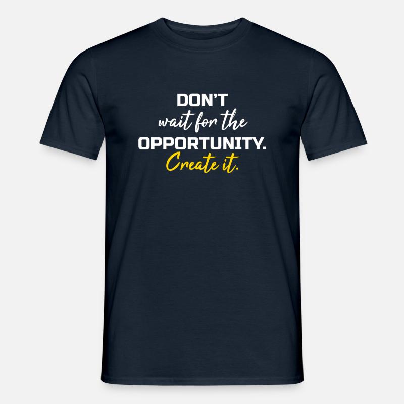 Dont wait the opportunity create it - Men’s T-shirt - navy