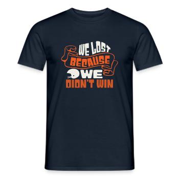 WE LOST BECAUSE WE DIDN'T WIN - Men's T-Shirt - navy - Front - AI Model Male 178 light (178cm)