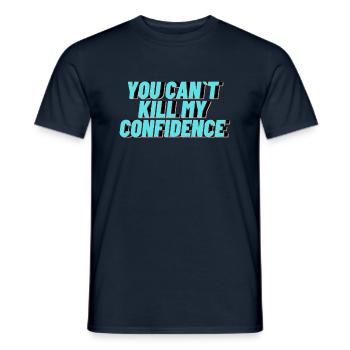 YOU CAN T KILL MY CONFIDENCE - Männer T-Shirt - Navy - Vorne - AI Model Male 178 light (178cm)